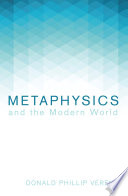 Metaphysics and the modern world /