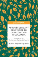 Afrodescendant resistance to deracination in Colombia : massacre at Bellavista-Bojayá-Chocó /