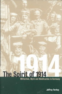 The spirit of 1914 : militarism, myth and mobilization in Germany /