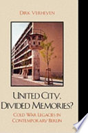 United city, divided memories? : Cold War legacies in contemporary Berlin /