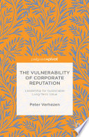 The vulnerability of corporate reputation : leadership for sustainable long-term value /