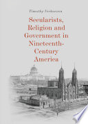 Secularists, religion and government in nineteenth-century America /