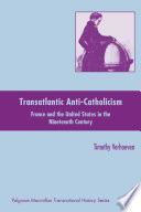 Transatlantic Anti-Catholicism : France and the United States in the Nineteenth Century /