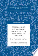 Sexual Crime, Religion and Masculinity in fin-de-siècle France : the Flamidien Affair /