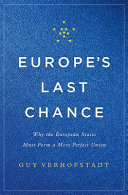 Europe's last chance : why the European states must form a more perfect union /