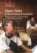 Open data in developing economies : toward building an evidence base on what works and how /