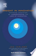 Insight in innovation : managing innovation by understanding the laws of innovation /