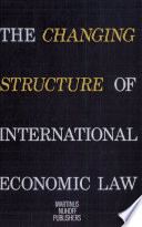 The changing structure of international economic law : a contribution of legal history, of comparative law, and of general legal theory to the debate on a new international economic order /