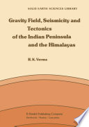 Gravity Field, Seismicity and Tectonics of the Indian Peninsula and the Himalayas /