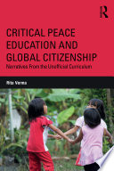 Critical peace education and global citizenship : narratives from the unofficial curriculum /