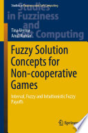 Fuzzy Solution Concepts for Non-cooperative Games : Interval, Fuzzy and Intuitionistic Fuzzy Payoffs /