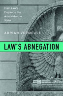 Law's abnegation : from law's empire to the administrative state /