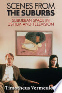 Scenes from the suburbs : the suburb in contemporary US film and television /