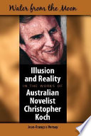Water from the moon : illusion and reality in the works of Australian novelist Christopher Koch /