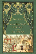 Around the world in 80 days : the 1874 play /