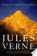 The golden volcano = Le volcan d'or : the first English translation of Verne's original manuscript /