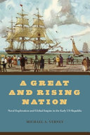A great and rising nation : naval exploration and global empire in the early US Republic /