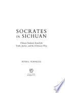 Socrates in Sichuan : Chinese students search for truth, justice, and the (Chinese) way /