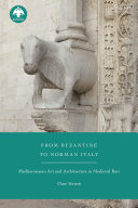 From Byzantine to Norman Italy : Mediterranean art and architecture in medieval Bari /