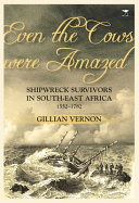 Even the cows were amazed : shipwreck survivors in South-East Africa, 1552-1782 /