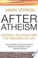 After Atheism : Science, Religion and the Meaning of Life /