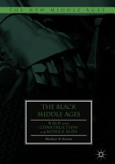 The Black Middle Ages : race and the construction of the Middle Ages /