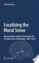 The moral brain : searching the seat of morality in our brain (1800-1930) /