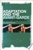 Adaptation and the avant-garde : alternative perspectives on adaptation theory and practice /