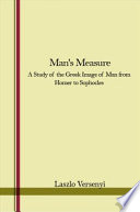 Man's measure ; a study of the Greek image of man from Homer to Sophocles.