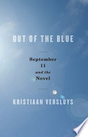 Out of the blue : September 11 and the novel /