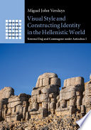 Visual style and constructing identity in the Hellenistic world : Nemrud Dağ and Commagene under Antiochos I /