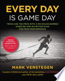 Every day is game day : train like the pros with a no-holds-barred exercise and nutrition plan for peak performance /