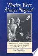 "Movies were always magical" : interviews with 19 actors, directors, and producers from the Hollywood of the 1930s through the 1950s /