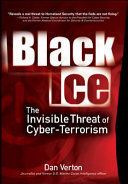 Black ice : the invisible threat of cyber-terrorism /