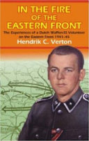 In the fire of the Eastern Front : the experiences of a Dutch Waffen-SS volunteer on the Eastern Front 1941-45 /