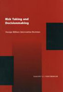 Risk taking and decisionmaking : foreign military intervention decisions /