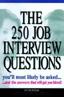 The 250 job interview questions you'll most likely be asked : and the answers that will get you hired! /