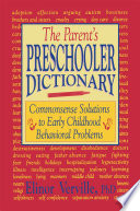 The parent's preschooler dictionary : commonsense solutions to early childhood behavioral problems /