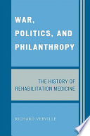 War, politics, and philanthropy : the history of rehabilitation medicine /