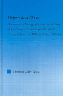Depression glass : documentary photography and the medium of the camera-eye in Charles Reznikoff, George Oppen, and William Carlos Williams /