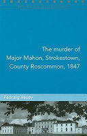 The murder of Major Mahon, Strokestown, County Roscommon, 1847 /