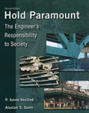 Hold paramount : the engineer's responsibility to society /