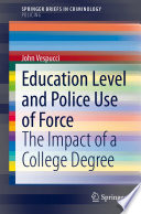 Education Level and Police Use of Force : The Impact of a College Degree /