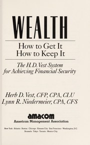 Wealth, how to get it, how to keep it : the H.D. Vest system for achieving financial security /