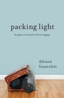 Packing light : thoughts on living life with less baggage /