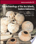 The archaeology of the Aru Islands, Eastern Indonesia /