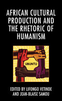 African cultural production and the rhetoric of humanism /