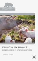 Killing happy animals : explorations in utilitarian ethics /