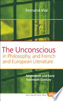 The unconscious in philosophy, and French and European literature : nineteenth and early twentieth century /