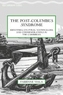 The Post-Columbus Syndrome : Identities, Cultural Nationalism, and Commemorations in the Caribbean /